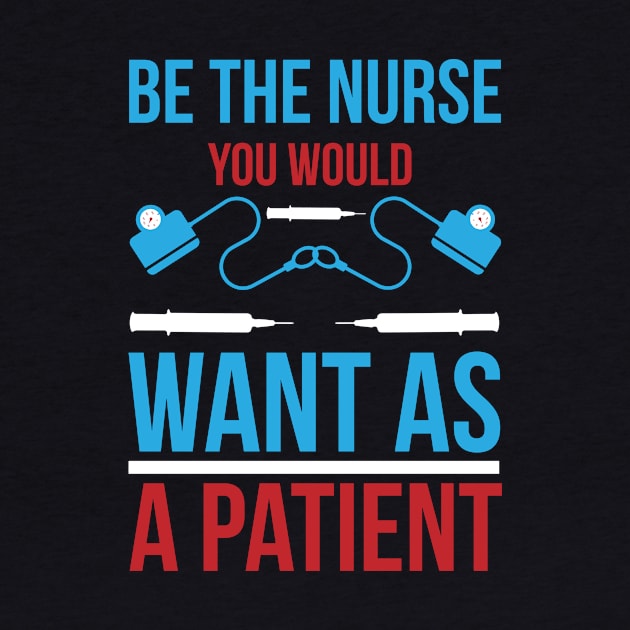 Be The Nurse You Would Want As A Patient T Shirt For Women Men by QueenTees